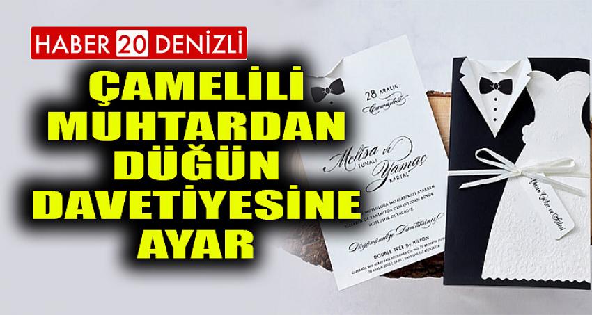 Çamelili muhtardan düğün davetiyesine ayar