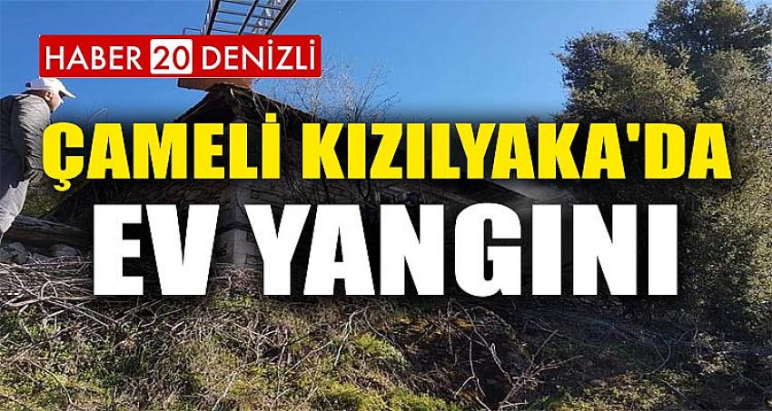 Çameli Kızılyaka'da Ev Yangını