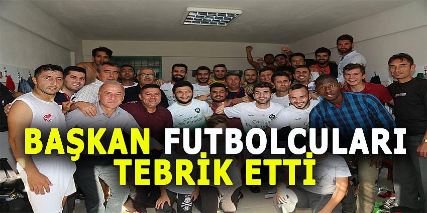 BAŞKAN FUTBOLCULARI TEBRİK ETTİ