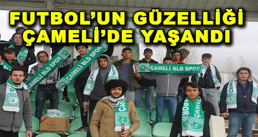 FUTBOLUN GÜZELLİĞİ ÇAMELİ'DE YAŞANDI