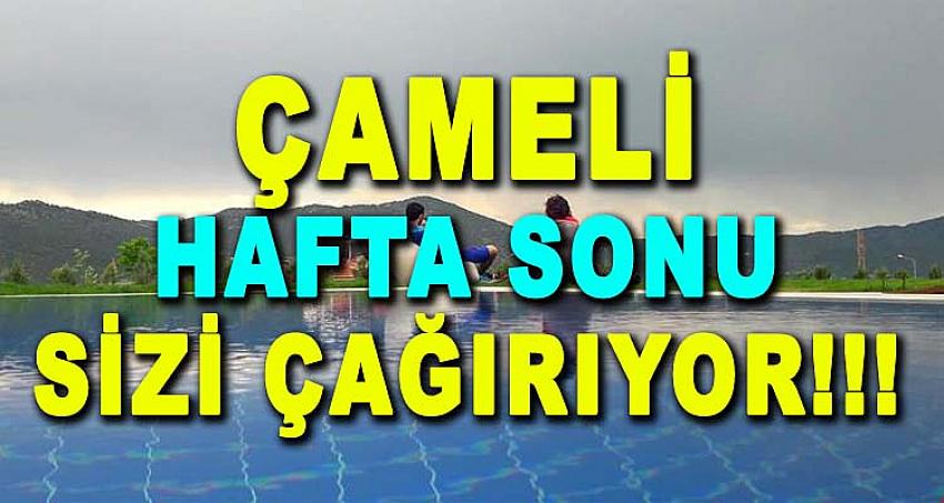 ÇAMELİ HAFTA SONU SİZİ ÇAĞIRIYOR