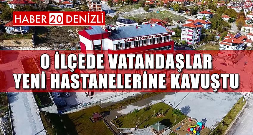 O İLÇEDE VATANDAŞLAR YENİ HASTANELERİNE KAVUŞTU