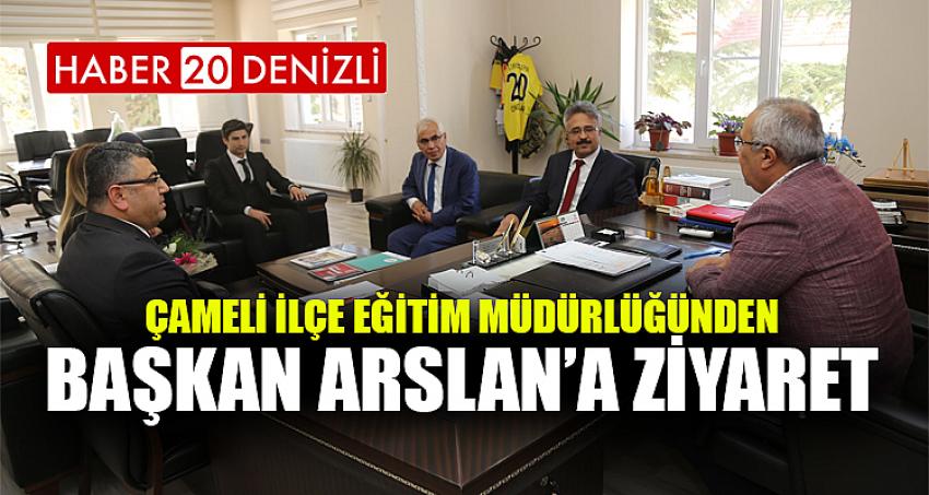 Çameli İlçe Eğitim Müdürlüğünden Başkan Arslan’a Ziyaret