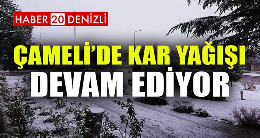 ÇAMELİ'DE KAR YAĞIŞI DEVAM EDİYOR