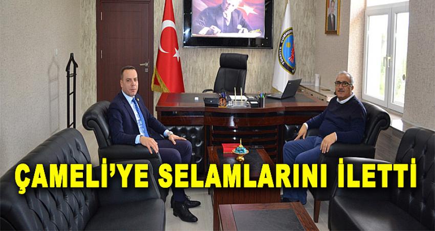 ÇAMELİ’YE SELAMLARINI İLETTİ