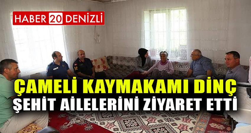 ÇAMELİ KAYMAKAMI DİNÇ, ŞEHİT AİLELERİNİ ZİYARET ETTİ