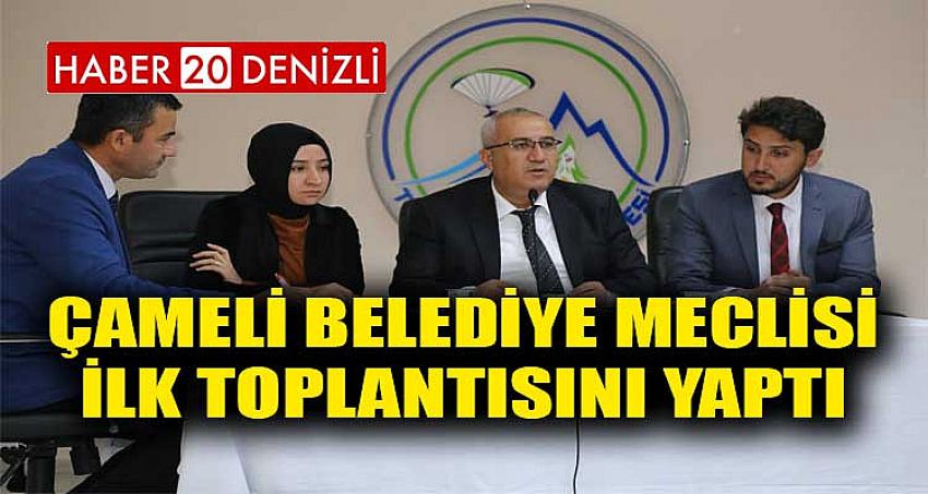 ÇAMELİ BELEDİYE MECLİSİ İLK TOPLANTISINI YAPTI