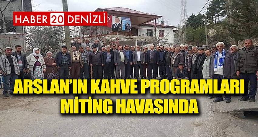 Arslan’ın Kahve Programları Miting Havasında