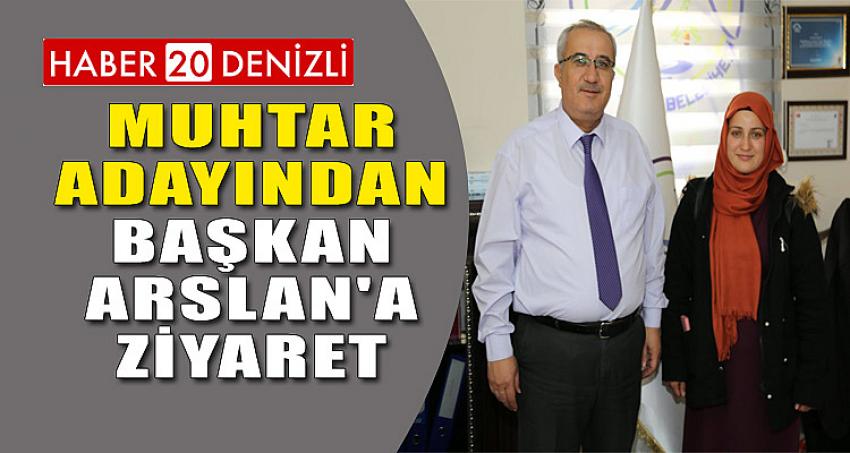 Muhtar Adayından Başkan Arslan'a Ziyaret