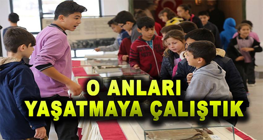 O ANLARI YAŞATMAYA ÇALIŞTIK