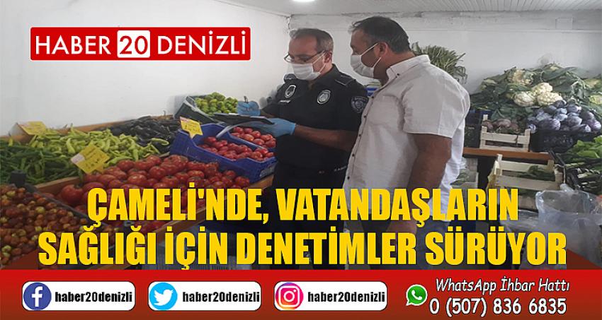 Çameli'de, vatandaşların sağlığı için denetimler sürüyor