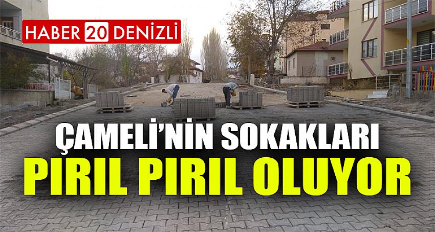 ÇAMELİ’NİN SOKAKLARI PIRIL PIRIL OLUYOR