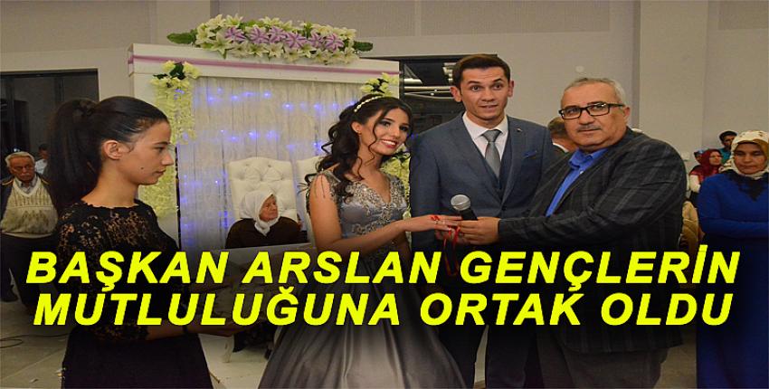 BAŞKAN ARSLAN GENÇLERİN MUTLULUĞUNA ORTAK OLDU