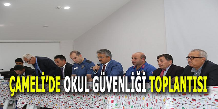 ÇAMELİ'DE OKUL GÜVENLİĞİ TOPLANTISI