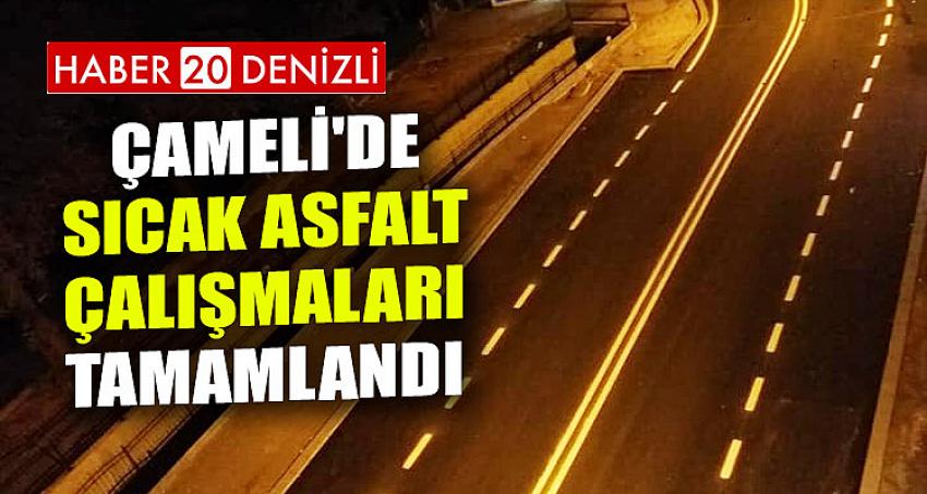 ÇAMELİ'DE SICAK ASFALT ÇALIŞMALARI TAMAMLANDI