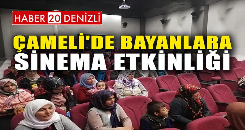 ÇAMELİ'DE BAYANLARA SİNEMA ETKİNLİĞİ