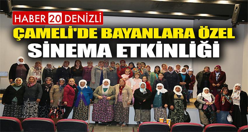 ÇAMELİ'DE BAYANLARA ÖZEL SİNEMA ETKİNLİĞİ