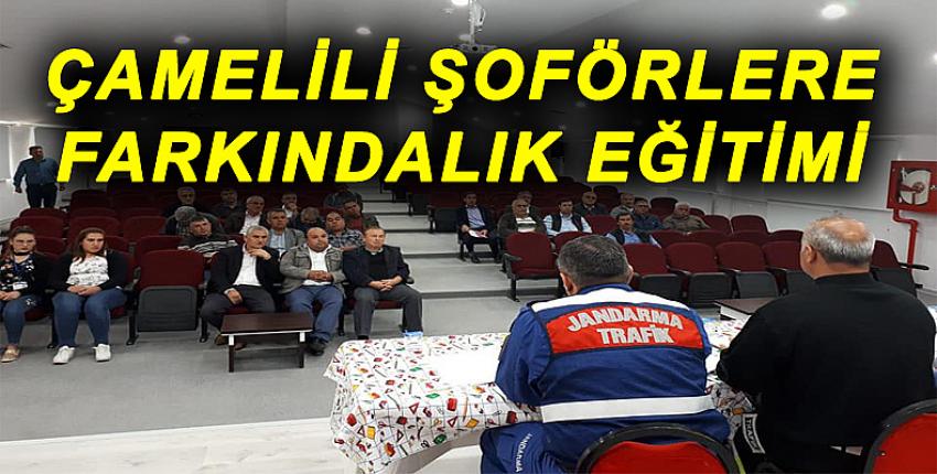 ÇAMELİLİ ŞOFÖRLERE FARKINDALIK EĞİTİMİ