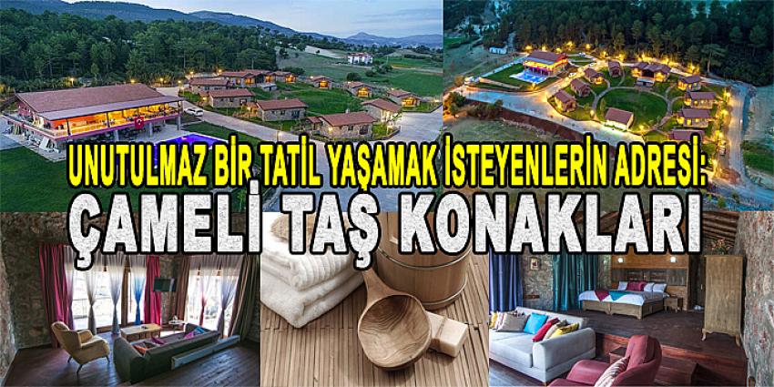 UNUTULMAZ BİR TATİL YAŞAMAK İSTEYENLERİN ADRESİ: ÇAMELİ TAŞ KONAKLARI 