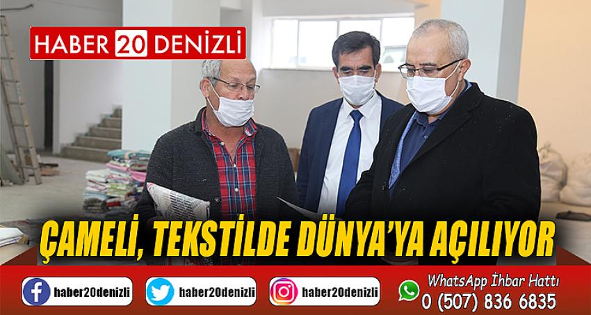 ÇAMELİ, TEKSTİLDE DÜNYA’YA AÇILIYOR