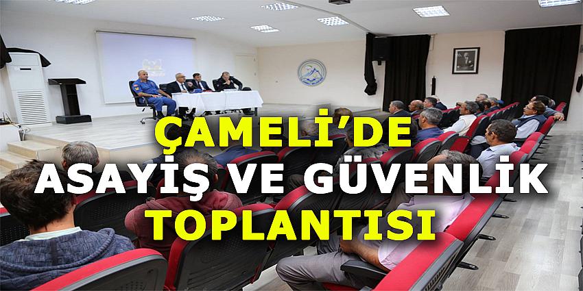 ÇAMELİ'DE ASAYİŞ VE GÜVENLİK TOPLANTISI