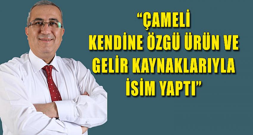 “ÇAMELİ KENDİNE ÖZGÜ ÜRÜN VE GELİR KAYNAKLARIYLA İSİM YAPTI”