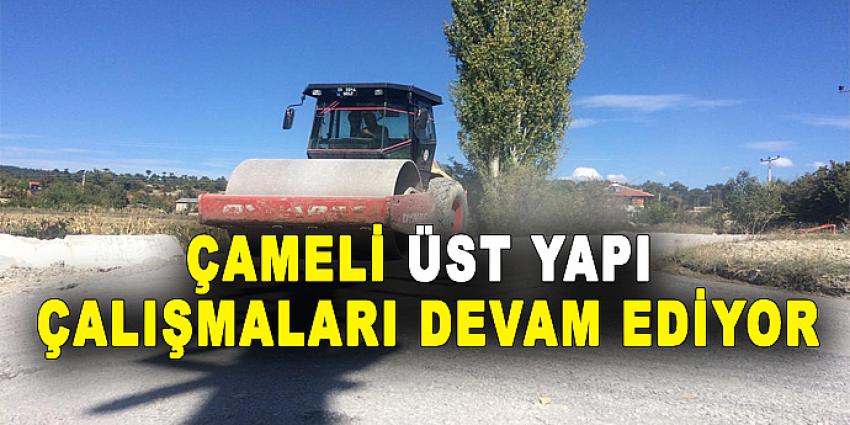 ÇAMELİ'DE ÜST YAPI ÇALIŞMALARI DEVAM EDİYOR