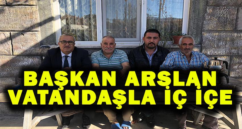 BAŞKAN ARSLAN VATANDAŞLA İÇ İÇE