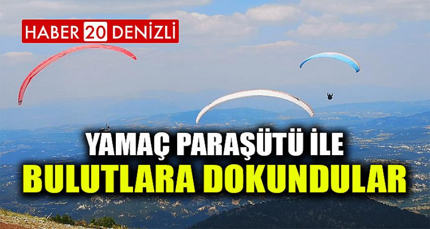 Yamaç Paraşütü ile Bulutlara Dokundular