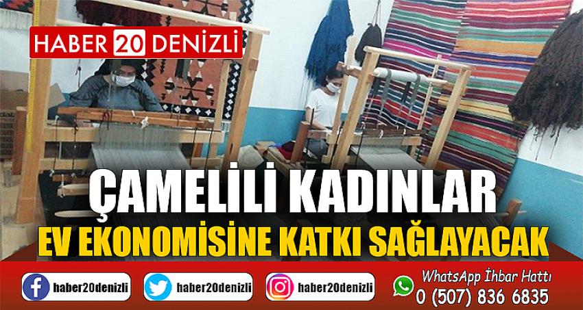 Çamelili kadınlar ev ekonomisine katkı sağlayacak