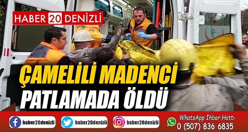 Çamelili madenci patlamada öldü