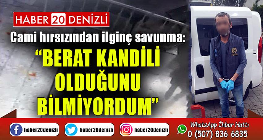 Cami hırsızından ilginç savunma: “Berat Kandili olduğunu bilmiyordum”