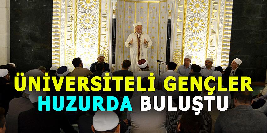 ÜNİVERSİTELİ GENÇLER HUZURDA BULUŞTU