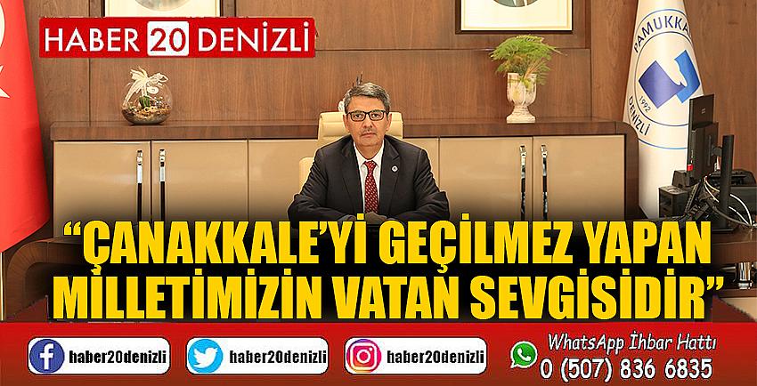 “Çanakkale’yi Geçilmez Yapan Milletimizin Vatan Sevgisidir”