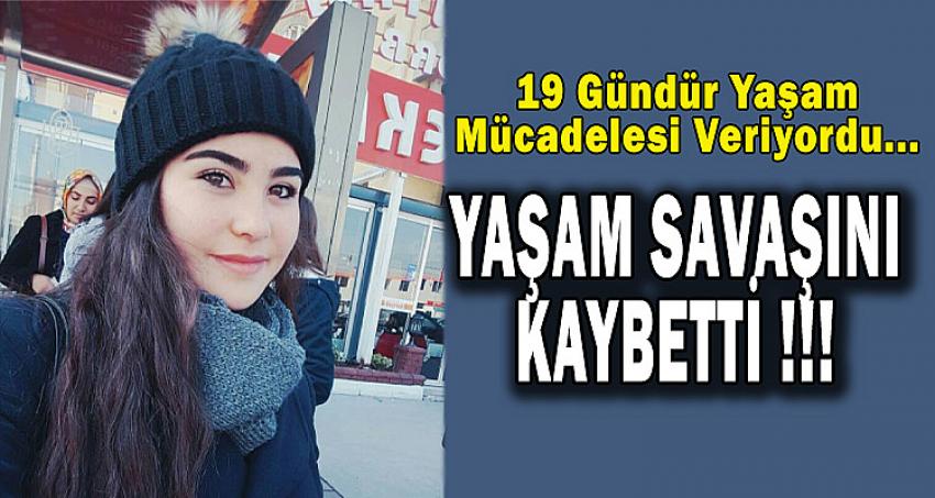 GENÇ KIZ YAŞAM SAVAŞINI KAYBETTİ