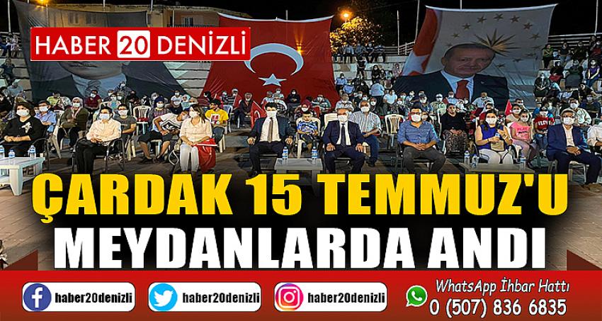 ÇARDAK 15 TEMMUZ'U MEYDANLARDA ANDI