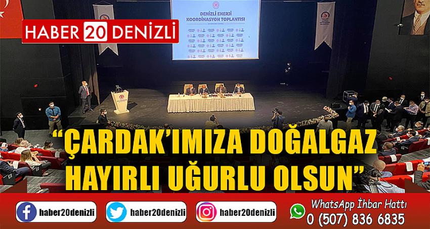 ÇARDAK’IMIZA DOĞALGAZ HAYIRLI UĞURLU OLSUN