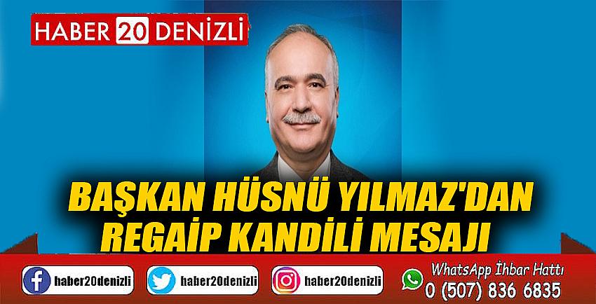 ÇARDAK BAŞKANI HÜSNÜ YILMAZ'DAN REGAİP KANDİLİ MESAJI