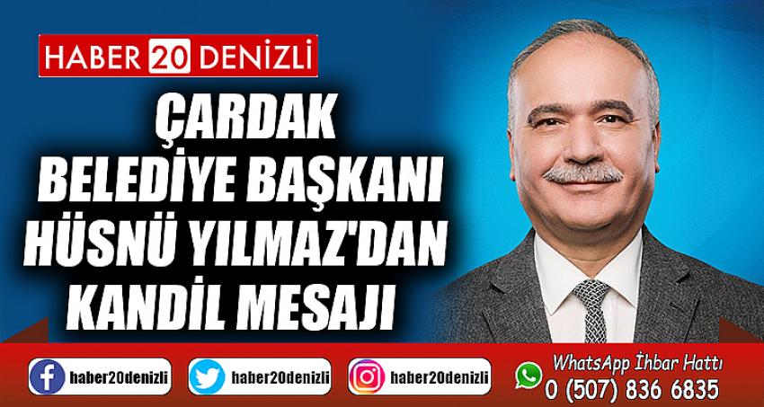 ÇARDAK BELEDİYE BAŞKANI HÜSNÜ YILMAZ'DAN KANDİL MESAJI