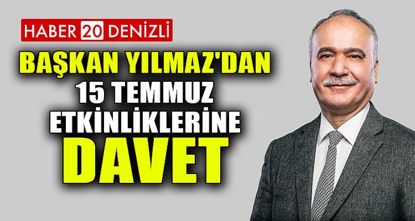 BAŞKAN YILMAZ'DAN 15 TEMMUZ ETKİNLİKLERİNE DAVET