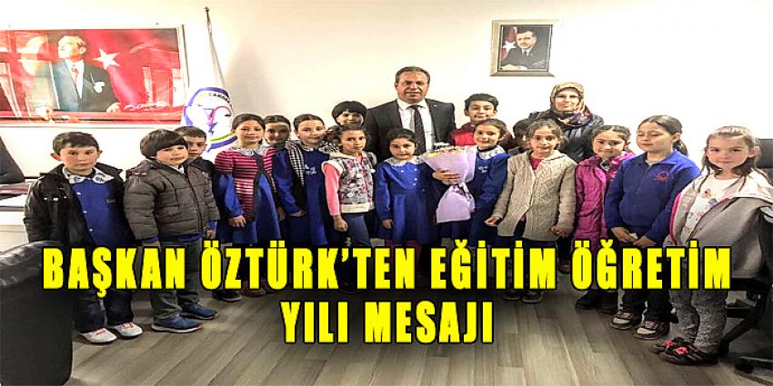 BAŞKAN ÖZTÜRK'TEN EĞİTİM ÖĞRETİM YILI MESAJI