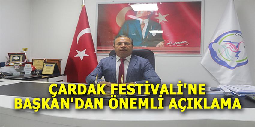 ÇARDAK FESTİVALİ'NE BAŞKAN'DAN ÖNEMLİ AÇIKLAMA