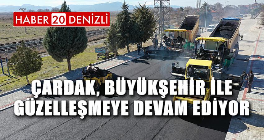 Çardak, Büyükşehir ile güzelleşmeye devam ediyor