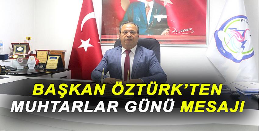 BAŞKAN ÖZTÜRK'TEN MUHTARLAR GÜNÜ MESAJI