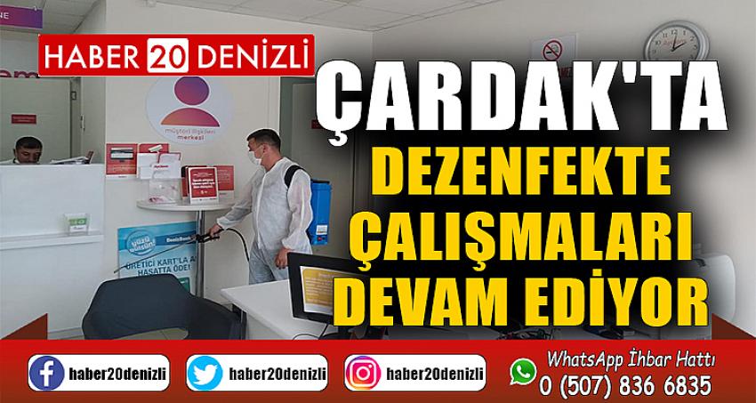 ÇARDAK'TA DEZENFEKTE ÇALIŞMALARI DEVAM EDİYOR