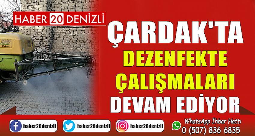 ÇARDAK'TA DEZENFEKTE ÇALIŞMALARI DEVAM EDİYOR