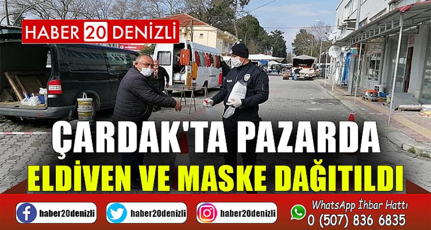 ÇARDAK'TA PAZARDA ELDİVEN VE MASKE DAĞITILDI