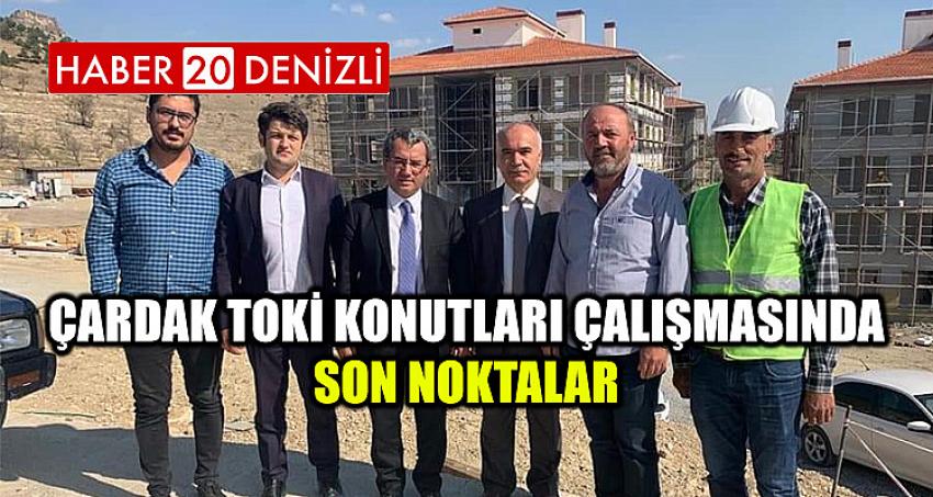 Çardak Toki Konutları Çalışmasında Son Noktalar