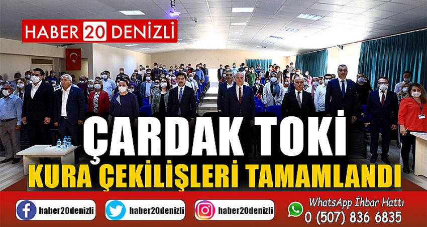 ÇARDAK TOKİ KURA ÇEKİLİŞLERİ TAMAMLANDI