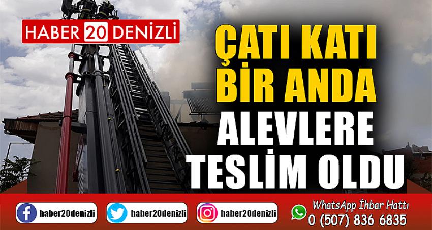 Çatı katı bir anda alevlere teslim oldu